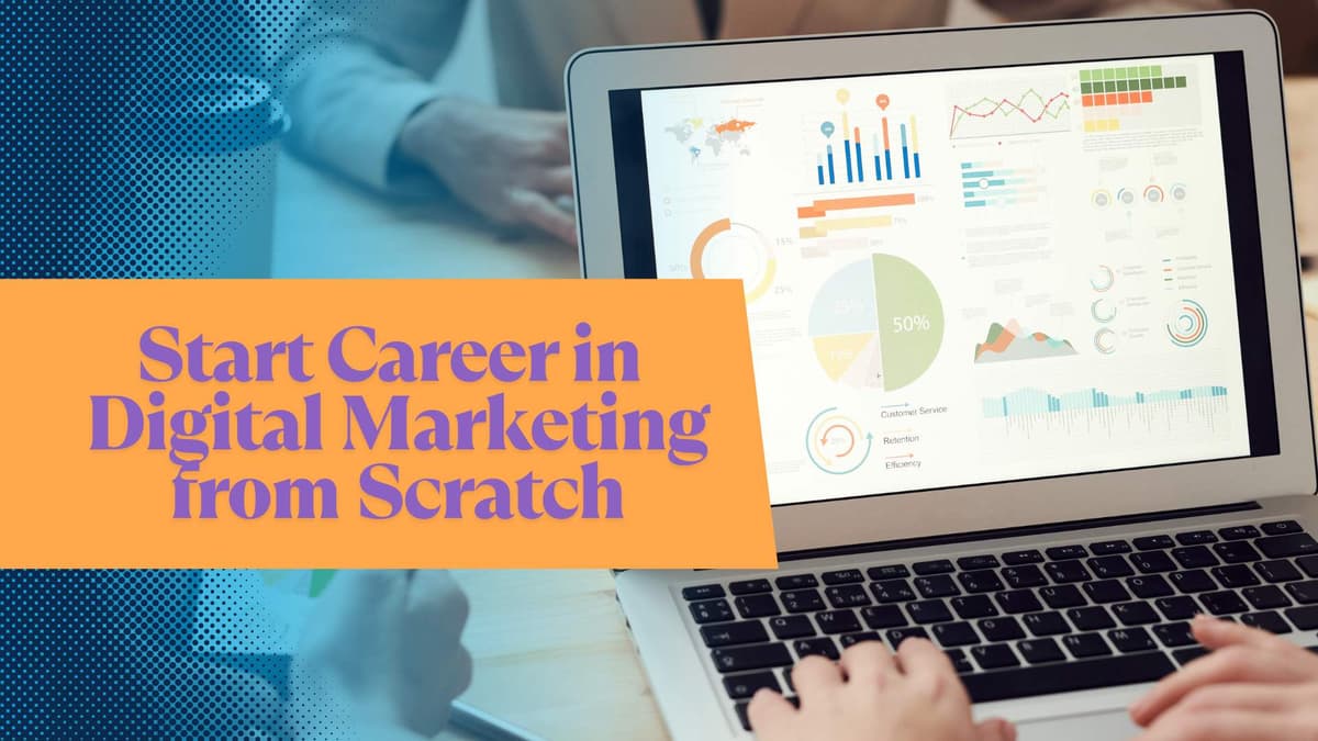 How to Start a Career in Digital Marketing from Scratch (2025 Guide)