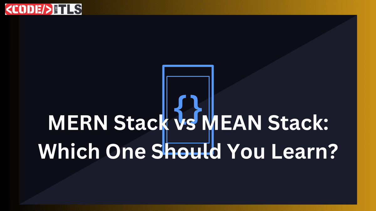 MERN Stack vs MEAN Stack: Which One Should You Learn?