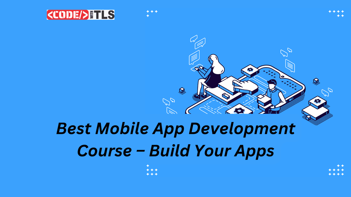 Best Mobile App Development Course – Build Your Apps