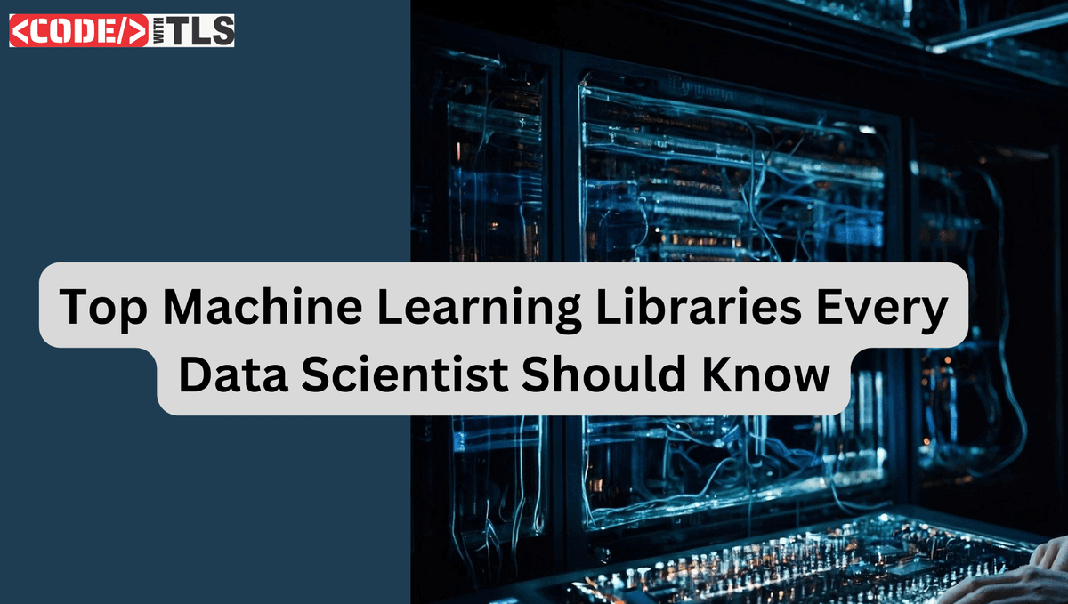 Top 10 Machine Learning Libraries Every Data Scientist Should Know