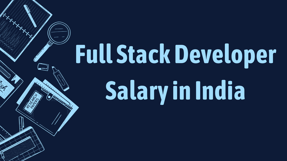 Full Stack Developer Salary in India: What You Can Earn in Tech