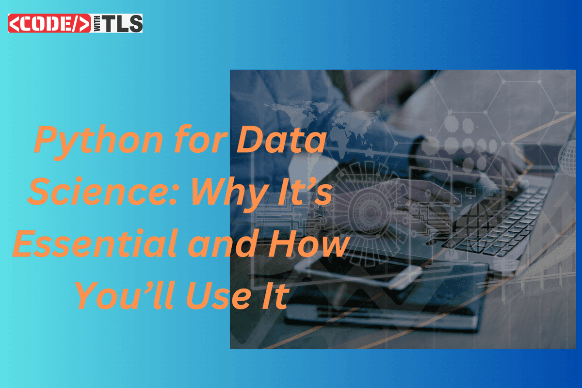 Python for Data Science: Why It’s Essential and How You’ll Use It