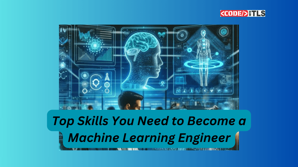 Top Skills You Need to Become a Machine Learning Engineer