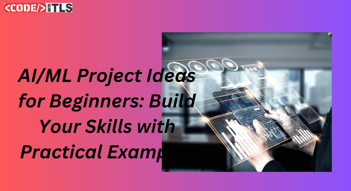 AI/ML Project Ideas for Beginners: Build Your Skills with Practical Examples