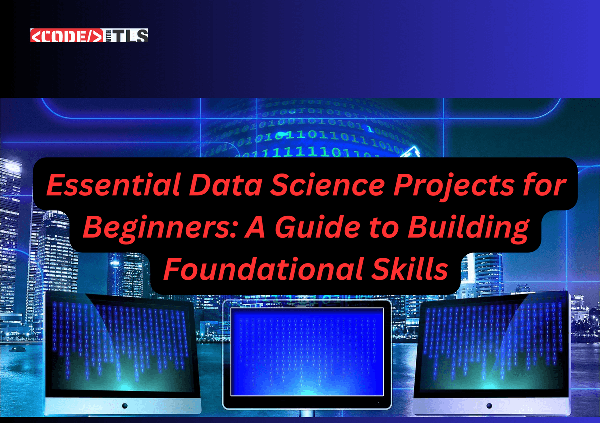 Essential Data Science Projects for Beginners: A Guide to Building Foundational Skills