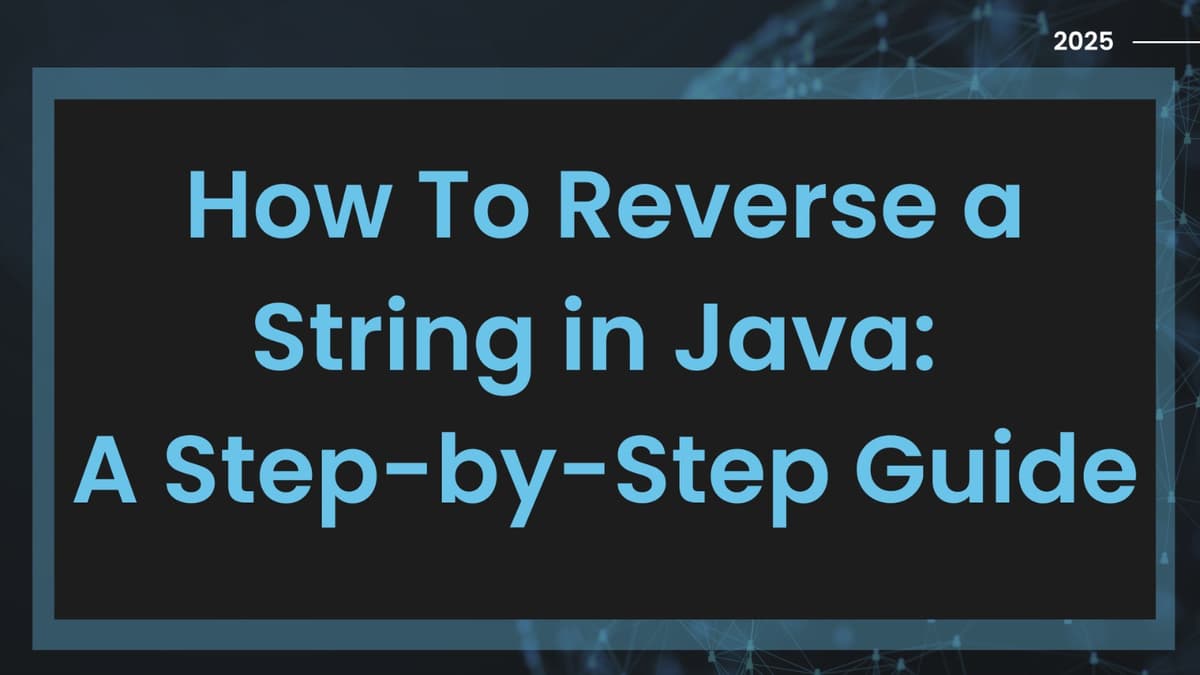 How To Reverse a String in Java: A Step-by-Step Guide