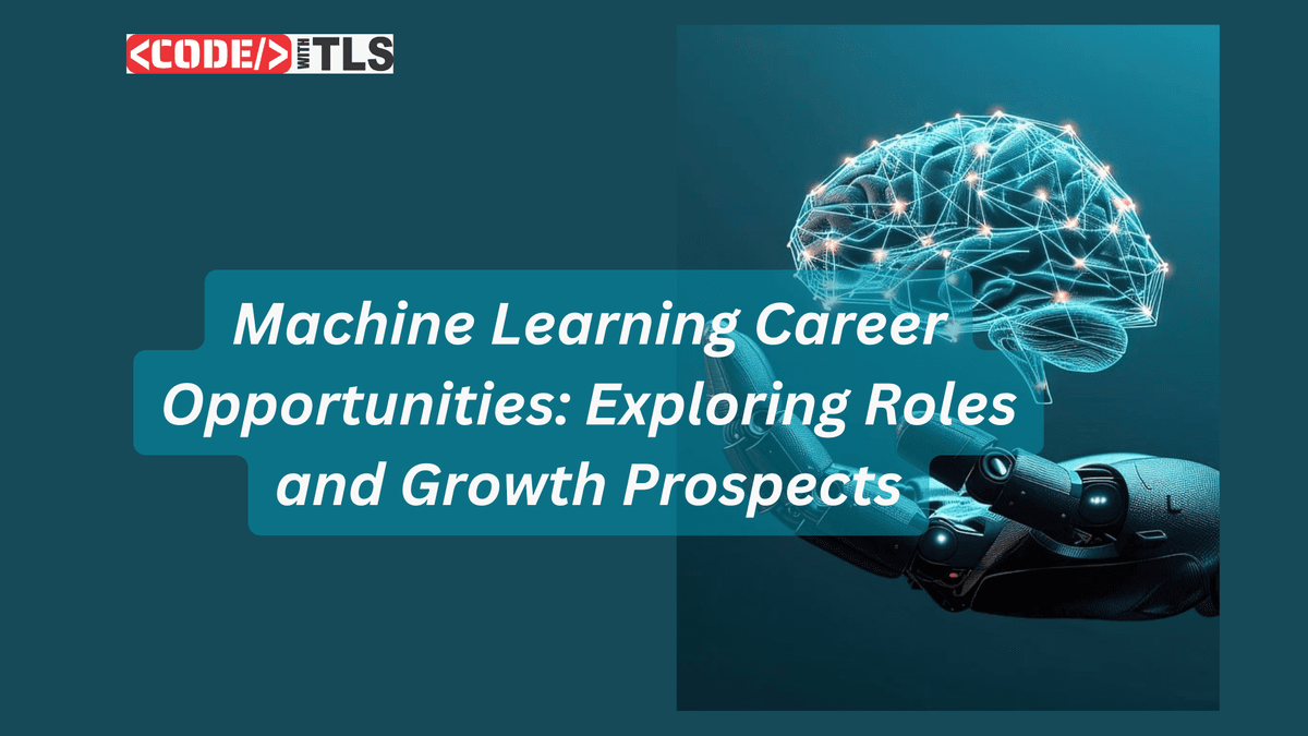 Machine Learning Career Opportunities: Exploring Roles and Growth Prospects