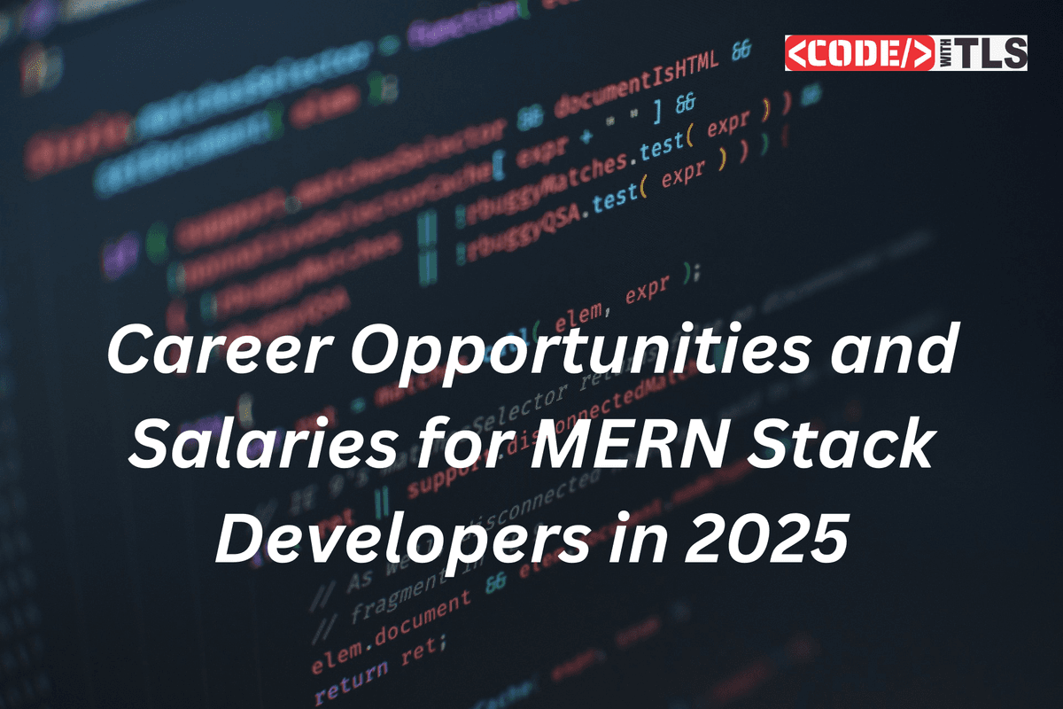 Career Opportunities and Salaries for MERN Stack Developers in 2025