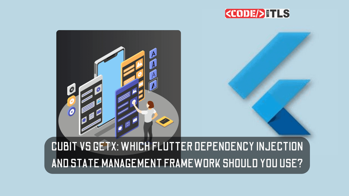 Cubit vs GetX: Which Flutter Dependency Injection and State Management Framework Should You Use?