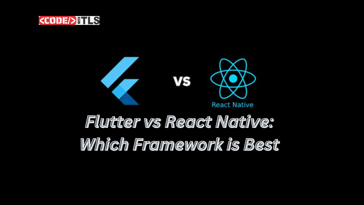 Flutter vs React Native: Which Framework is Best in 2025?