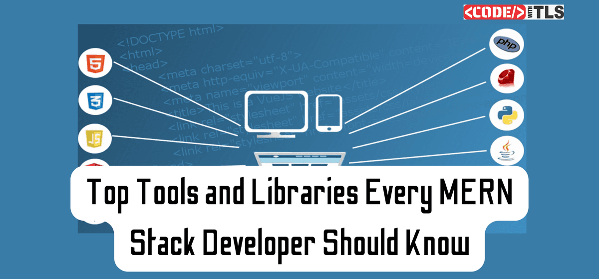 Top Tools and Libraries Every MERN Stack Developer Should Know